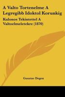 A Valto Tortenelme A Legregibb Idoktol Korunkig: Kulonos Tekintettel A Valtoelmeletekre (1870) 1160764948 Book Cover
