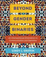 Beyond Gender Binaries: An Intersectional Orientation to Communication and Identities 0520297288 Book Cover