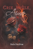 Crie, Brûle, Aime (French Edition) B0F1Y9M18N Book Cover