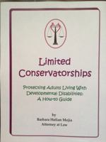 Limited Conservatorships: Protecting Adults Living With Developmental Disabilities: A How-to Guide 098475122X Book Cover