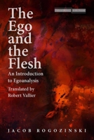 The Ego and the Flesh: An Introduction to Egoanalysis 0804759898 Book Cover