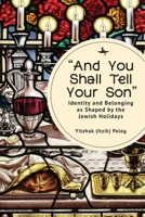 "And You Shall Tell Your Son": Identity and Belonging as Shaped by the Jewish Holidays 1644698331 Book Cover