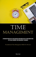 Time Management: Optimizing Productivity And Achieving Achievement With The Implementation Of Efficient Morning Time Management Techniq 1835733832 Book Cover