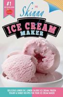 The Skinny Ice Cream Maker: Delicious Lower Fat, Lower Calorie Ice Cream, Frozen Yogurt & Sorbet Recipes For Your Ice Cream Maker 1909855537 Book Cover