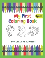 My First Coloring Book For Creative Toddlers Ages 1+: Funny Children's Book with Numbers, Letters, and Animals - Simple Pictures to Learn and Color. B0917WWDLS Book Cover