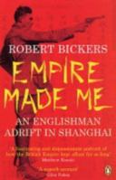 Empire Made Me: An Englishman Adrift in Shanghai 0231131321 Book Cover
