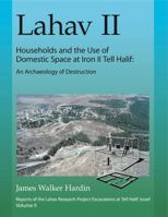 Lahav II: Households and the Use of Domestic Space at Iron II Tell Halif: An Archaeology of Destruction 1575061635 Book Cover