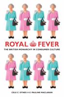 Royal Fever: The British Monarchy in Consumer Culture 0520273664 Book Cover