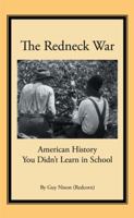 The Redneck War: American History You Didn't Learn in School 1514476525 Book Cover