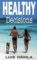 Healthy Decisions: Beyond the Body 1517464420 Book Cover
