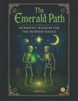 The Emerald Path: Hermetic Wisdom for the Modern Magus B0FGY1LRQJ Book Cover