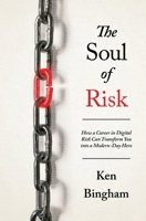 Soul of Risk : How a Career in Digital Risk Can Transform You into a Modern-Day Hero 1736537377 Book Cover