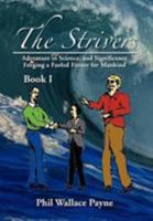 The Strivers: Adventure in Science, and Significance Forging a Fueled Future for Mankind Book I 1477114971 Book Cover