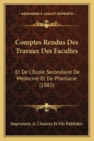 Comptes Rendus Des Travaux Des Facultes: Et De L'Ecole Secondaire De Medecine Et De Phamacie (1883) 1168433924 Book Cover