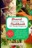 Breast Cancer Diet Cookbook for Newly Diagnosed: Quick and Easy Delicious Meal for Newly Diagnosed B0C6C3B5S7 Book Cover