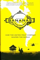 Bananas!: How The United Fruit Company Shaped the World 1847671942 Book Cover