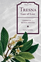 TRESNA, Gate of Love (Chronicles of a Balinese Priestess, Memoir One) B09JJ8PB8R Book Cover