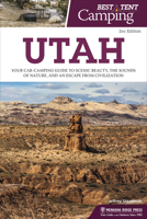 Best Tent Camping: Utah: Your Car-Camping Guide to Scenic Beauty, the Sounds of Nature, and an Escape from Civilization 1634040724 Book Cover