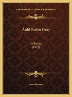 Auld Robin Gray: A Ballad (Classic Reprint) 1104037351 Book Cover