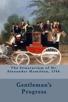 Gentleman's Progress: The Itinerarium of Dr. Alexander Hamilton, 1744 1429000031 Book Cover