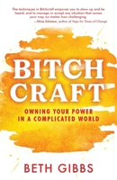 Bitchcraft: Owning Your Power in a Complicated World 1945847808 Book Cover