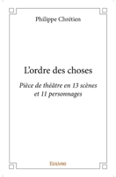 L'ordre des choses: Pièce de théâtre en 13 scènes et 11 personnages (French Edition) 2414398264 Book Cover