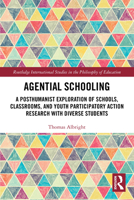 Agential Schooling : A Posthumanist Exploration of Schools, Classrooms, and Youth Participatory Action Research with Diverse Students 1032883200 Book Cover