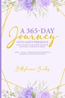 A 365-Day Journey Into God's Presence Daily Divine Encounters Through His Word - Morning & Night: April – June: A Three-Month Journey of Morning & Night Devotions B0H2QJHH5P Book Cover