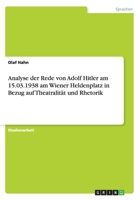 Analyse der Rede von Adolf Hitler am 15.03.1938 am Wiener Heldenplatz in Bezug auf Theatralit�t und Rhetorik 3640202937 Book Cover