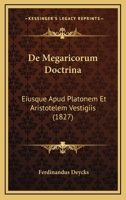 De Megaricorum Doctrina: Eiusque Apud Platonem Et Aristotelem Vestigiis (1827) 1160404828 Book Cover