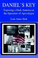 Daniel's Key: Exposing a Dark America at the Epicenter of Apocalypse 0595345999 Book Cover