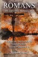 Romans The Divine Marriage Volume 1 Chapters 1-8: A Biblical Theological Commentary, Second Edition Revised 1912445247 Book Cover