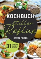 Kochbuch Stiller Reflux - Akute Phase: 31 leckere und einfache Rezepte (German Edition) 3758317347 Book Cover