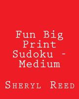 Fun Big Print Sudoku - Medium: Large Grid Sudoku Puzzles 147762628X Book Cover