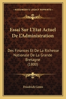 Essai Sur l'�tat Actuel de l'Administration Des Finances Et de la Richesse Nationale de la Grande-Bretagne 1166750221 Book Cover