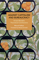 Against Capitalism and Bureaucracy: Ernest Mandel’s Theoretical Contributions (Historical Materialism) B0CTLTX1F7 Book Cover