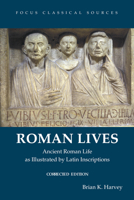 Roman Lives, Corrected Edition: Ancient Roman Life Illustrated by Latin Inscriptions 1585107697 Book Cover
