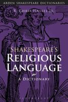 Shakespeare's Religious Language: A Dictionary 1472577264 Book Cover