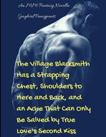 The Village Blacksmith Has a Strapping Chest, Shoulders to Here and Back, and an Ache That Can Only Be Salved by True Love's Second Kiss: An MM Fantasy Novella 1791737455 Book Cover