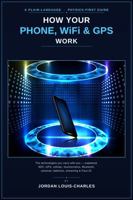 How Your Phone, WiFI & GPS Work: A plain-language physics-first guide to the technology you carry with you, including touchscreens, Bluetooth, cameras, batteries, streaming & Face ID. B0H7VXT4QV Book Cover