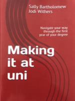 Making it at Uni: Navigate your way through the first year of your degree 1793303282 Book Cover