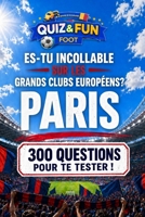 Es-tu incollable sur les grands clubs européens ? Paris - Quiz (Quiz and Fun Foot) (French Edition) 2488634263 Book Cover