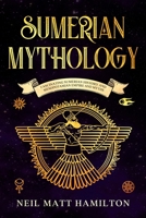 Sumerian Mythology: Fascinating Sumerian History and Mesopotamian Empire and Myths 1704721695 Book Cover