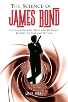 The Science of James Bond: The Super-Villains, Tech, and Spy-Craft Behind the Film and Fiction 1510743790 Book Cover