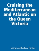 Cruising the Mediterranean and Atlantic on the Queen Victoria 1105957055 Book Cover