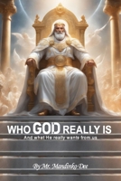 Who GOD really is: And what He really wants from us B0DY85C9ZY Book Cover