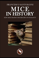 MICE IN HISTORY: How mice shaped the history of humanity B0FL1YBDSC Book Cover