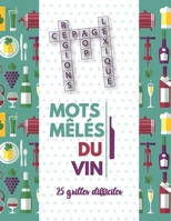 Les Mots Mêlés du Vin: livre de jeu sur le vin (AOPs, cépages, régions viticoles, lexique, etc.) B08KKH19LL Book Cover