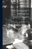 The Student's Medical Dictionary: Including All The Words And Phrases Generally Used In Medicine, With Their Proper Pronunciation And Definitions-- 9354040357 Book Cover