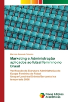 Marketing E Administracao Aplicados Ao Futsal Feminino No Brasil 363989586X Book Cover